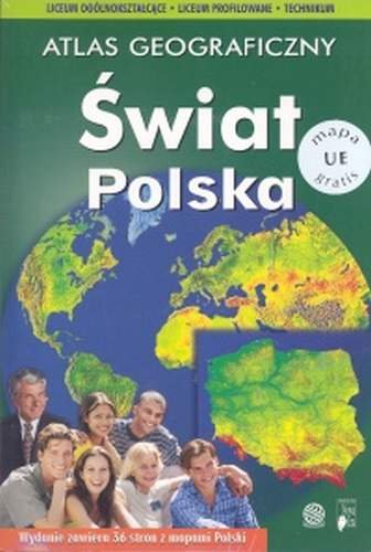 Atlas geograficzny. Świat. Polska. Liceum Ogólnokształcące, Liceum Profilowane i Technikum Opracowanie zbiorowe