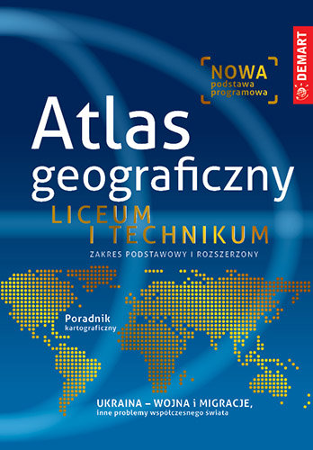 Atlas geograficzny. Zakres podstawowy i rozszerzony. Liceum i technikum Opracowanie zbiorowe