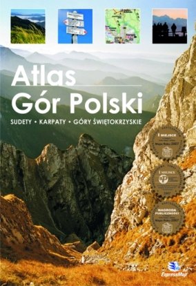Atlas gór Polski. Sudety, Karpaty, Góry Świętokrzyskie Expressmap Polska Sp. z o.o.