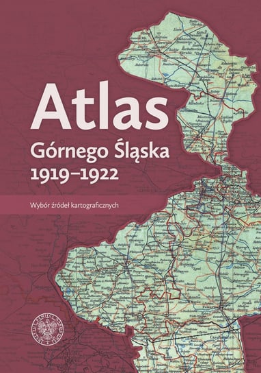 Atlas Górnego Śląska 1919-1922 Opracowanie zbiorowe