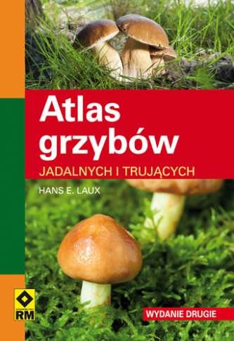 Atlas grzybów jadalnych i trujących Laux Hans E.
