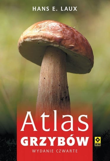 Atlas grzybów jadalnych i trujących Laux Hans E.