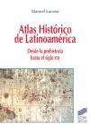 Atlas histórico de Latinoamérica : desde la prehistoria hasta el siglo XXI Lucena Salmoral Manuel