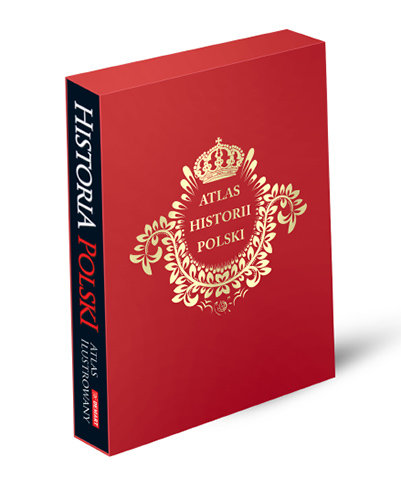 Atlas Historii Polski. Edycja limitowana Opracowanie zbiorowe