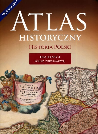Atlas historyczny. Historia Polski. Klasa 4. Szkoła podstawowa Wojciechowski Wojciech