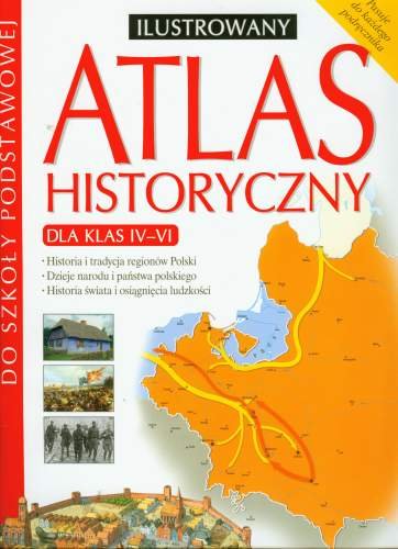 Atlas historyczny ilustrowany. Szkoła podstawowa Opracowanie zbiorowe