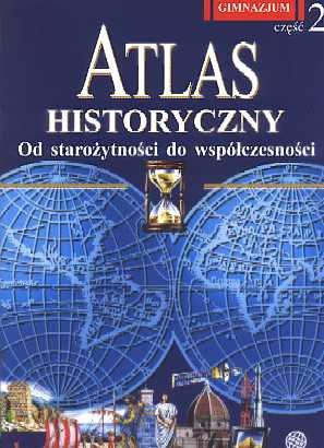 Atlas Historyczny. Od starożytności do współczesności. Część 2 Opracowanie zbiorowe