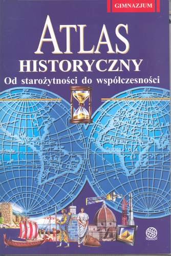 Atlas historyczny. Od starożytności do współczesności dla gimnazjum Opracowanie zbiorowe