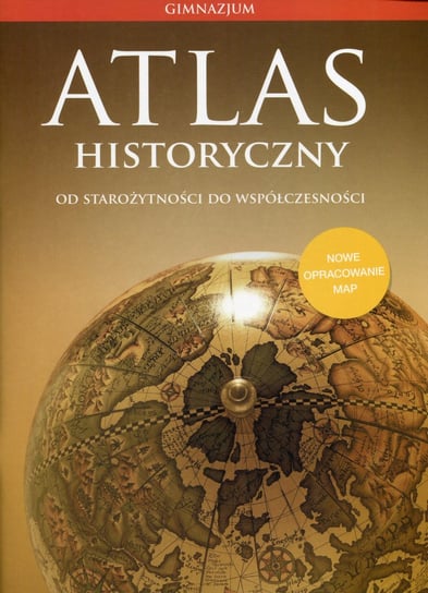 Atlas historyczny. Od starożytności do współczesności. Gimnazjum Opracowanie zbiorowe