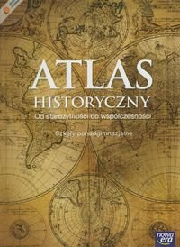 Atlas historyczny. Od starożytności do współczesności. Szkoła ponadgimnazjalna Opracowanie zbiorowe
