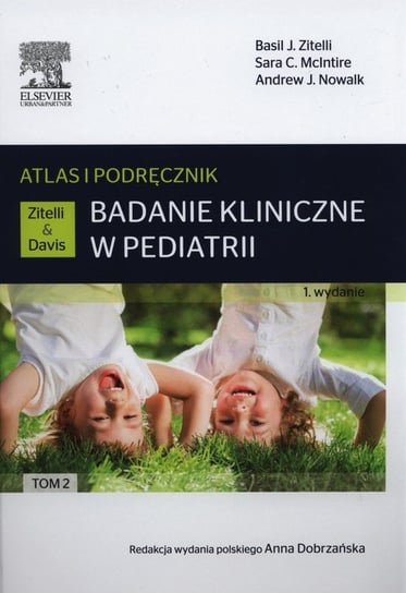 Atlas i podręcznik. Badanie kliniczne w pediatrii. Tom 2 Zitelli Basil J., McIntire Sara C., Nowalk Andrew J.