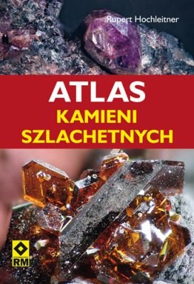 Atlas kamieni szlachetnych i minerałów Hochleitner Rupert