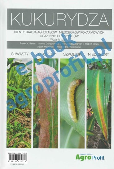 Atlas Kukurydza. Identyfikacja agrofagów i niedoborów pokarmowych oraz innych czynników Opracowanie zbiorowe