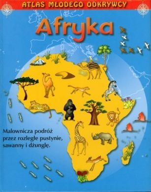 Atlas młodego odkrywcy. Afryka Opracowanie zbiorowe