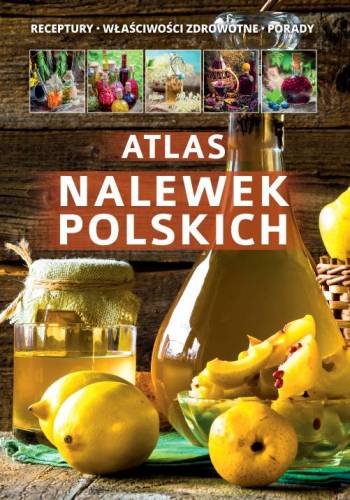 Atlas nalewek polskich Opracowanie zbiorowe