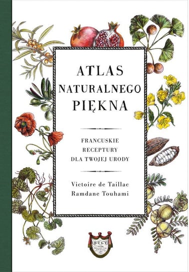 Atlas naturalnego piękna. Francuskie receptury dla twojej urody de Taillac Victoire, Touhami Ramdane