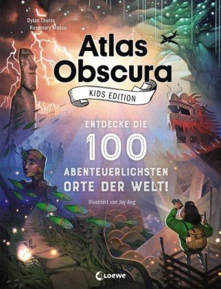 Atlas Obscura Kids Edition - Entdecke die 100 abenteuerlichsten Orte der Welt! Loewe Verlag
