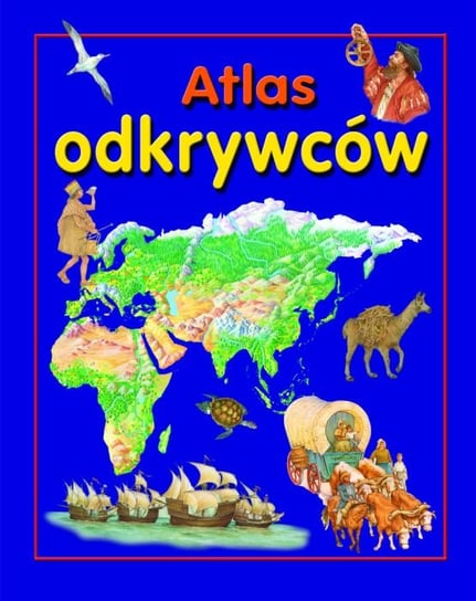Atlas odkrywców Opracowanie zbiorowe