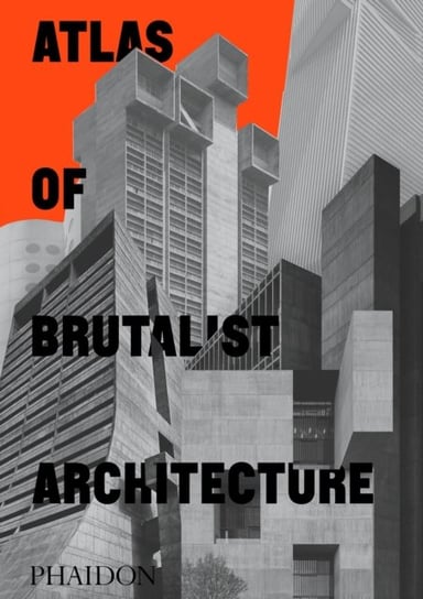 Atlas of Brutalist Architecture. Classic format Opracowanie zbiorowe
