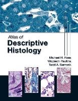 Atlas of Descriptive Histology Ross Michael H., Pawlina Wojciech, Barnash Todd A.