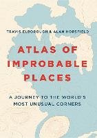 Atlas of Improbable Places Elborough Travis