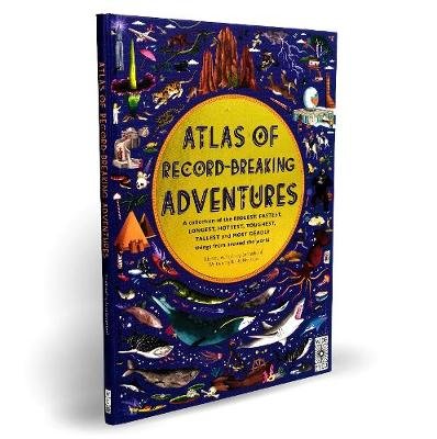 Atlas of Record-Breaking Adventures: A collection of the BIGGEST, FASTEST, LONGEST, TOUGHEST, TALLEST and MOST DEADLY things from around the world Hawkins Emily