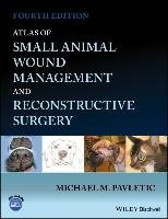 Atlas of Small Animal Wound Management and Reconstructive Surgery Pavletic Michael M.