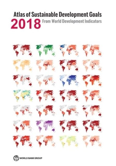 Atlas of Sustainable Development Goals 2018. from World Development Indicators Opracowanie zbiorowe