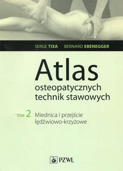Atlas osteopatycznych technik stawowych. Tom 2 Tixa Serge, Ebenegger Bernard