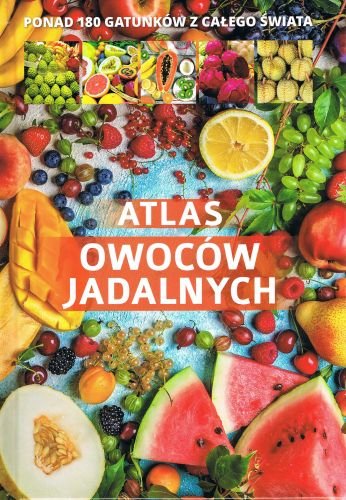 Atlas owoców jadalnych Opracowanie zbiorowe