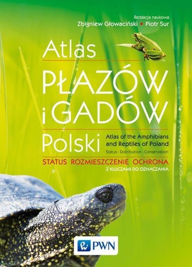 Atlas płazów i gadów Polski. Status, rozmieszczenie, ochrona z kluczami do oznaczania Głowaciński Zbigniew, Sura Piotr