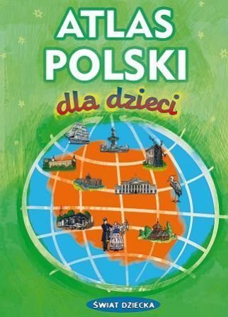 Atlas Polski dla dzieci Opracowanie zbiorowe