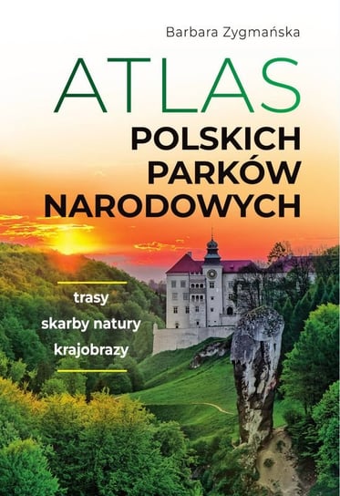 Atlas polskich parków narodowych Zygmańska Barbara