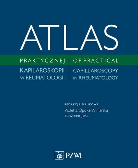 Atlas praktycznej kapilaroskopii w reumatologii Opracowanie zbiorowe