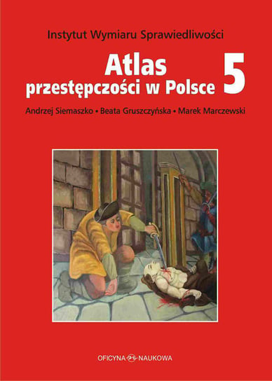 Atlas przestępczości w Polsce. Część 5 Siemaszko Andrzej, Gruszczyńska Beata, Marczewski Marek