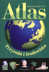 Atlas. Przyroda i środowisko 8-12 lat Opracowanie zbiorowe