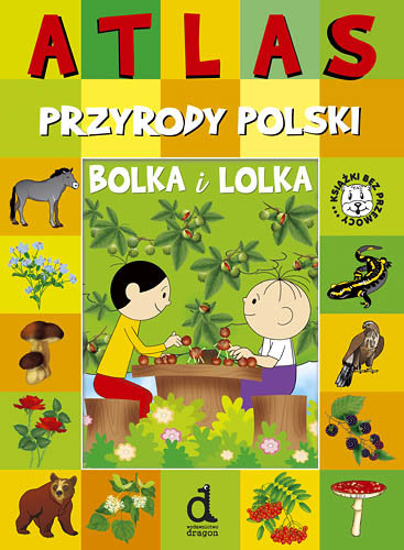 Atlas przyrody Polski Bolka i Lolka Opracowanie zbiorowe