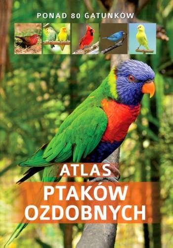 Atlas ptaków ozdobnych Opracowanie zbiorowe
