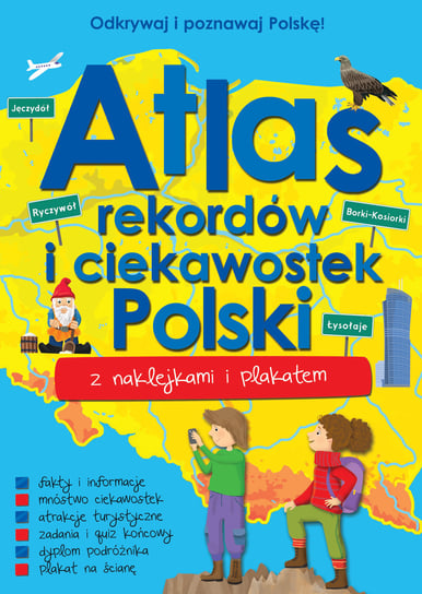 Atlas rekordów i ciekawostek Polski z naklejkami i plakatem Opracowanie zbiorowe