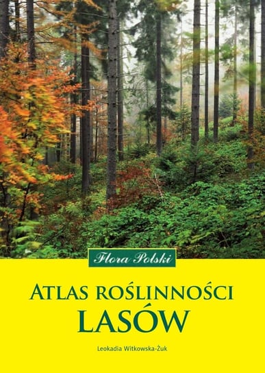 Atlas Roślinności Lasów. Flora Polski Witkowska-Żuk Leokadia