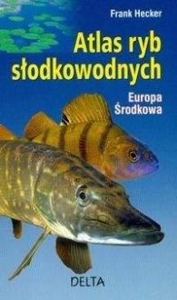 Atlas ryb słodkowodnych. Europa Środkowa Hecker Frank