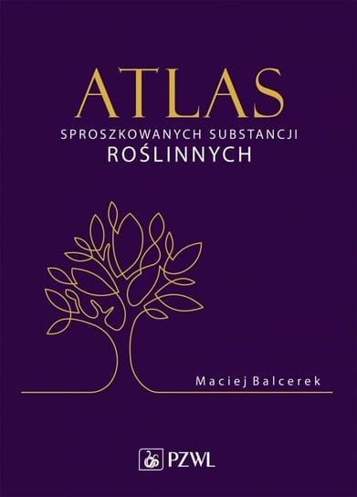 Atlas sproszkowanych substancji roślinnych Balcerek Maciej