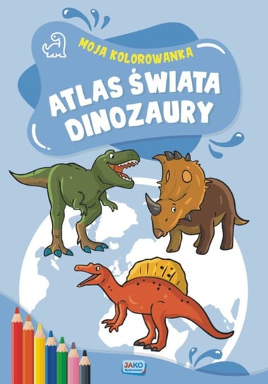 Atlas Świata Dinozaury Opracowanie zbiorowe