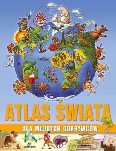 Atlas świata dla młodych odkrywców Opracowanie zbiorowe