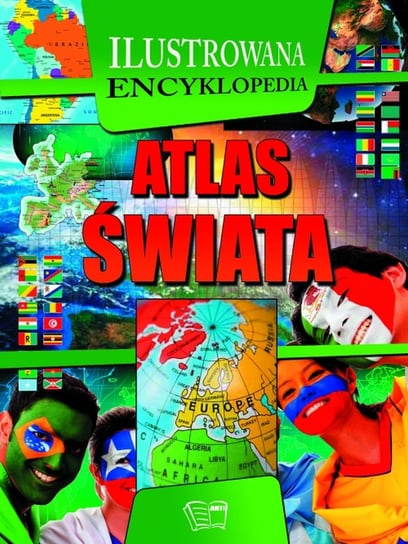 Atlas świata. Ilustrowana encyklopedia Opracowanie zbiorowe