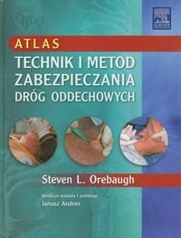 Atlas technik i metod zabezpieczania dróg oddechowych Orebaugh Steven L.