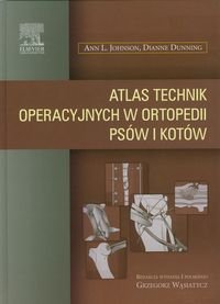 Atlas technik operacyjnych w ortopedii psów i kotów Johnson Ann L., Dunning Dianne