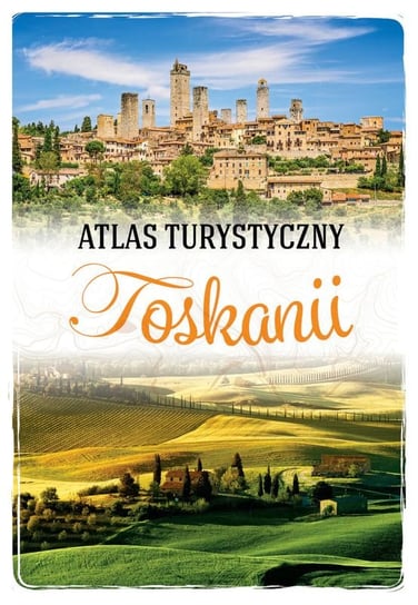 Atlas turystyczny Toskanii Krzątała-Jaworska Ewa