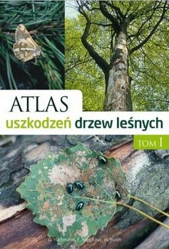 Atlas uszkodzeń drzew leśnych. Tom 1 Opracowanie zbiorowe