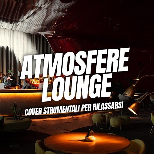 Atmosfere Lounge: Cover Strumentali per Rilassarsi Mute Ensemble, Gigasax, Instrumental Melodies Collective